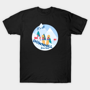 It's All Downhill From Here T-Shirt